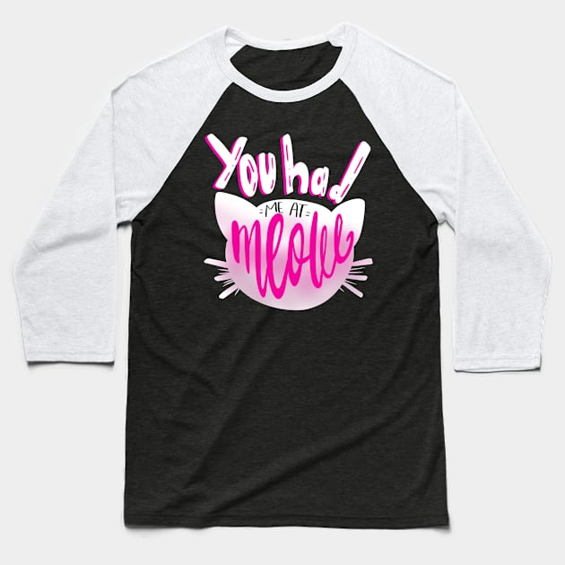 You Had me at Meow Crazy Cat Lover T-shirt Baseball T-Shirt by PhantomDesign